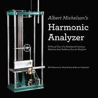 bokomslag Albert Michelson's Harmonic Analyzer: A Visual Tour of a Nineteenth Century Machine that Performs Fourier Analysis