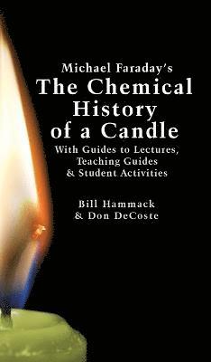 William S Hammack, Donald J DeCoste, William S. Hammack, Donald J. DeCoste - Michael Faraday's The Chemical History of a Candle, Inbunden