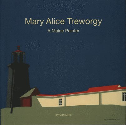 Carl Little - Mary Alice Treworgy: A Maine Painter, Inbunden
