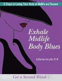 bokomslag Exhale Midlife Body Blues: 6 Steps to Loving Your Body at Midlife and Beyond