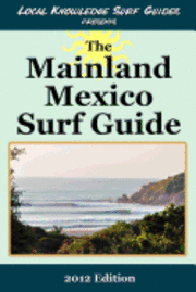 bokomslag Local Knowledge Surf Guides Presents The Mainland Mexico Surf Guide