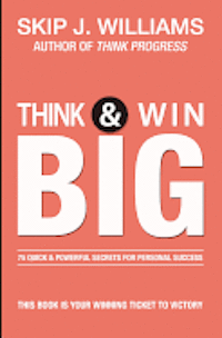 bokomslag Think & Win Big: 75 Quick & Powerful Secrets For Personal Success