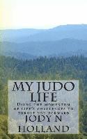 bokomslag My Judo Life: Using the momentum of life's challenges to thrust you forward