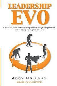 bokomslag Leadership Evo: A Practical Guide For Transforming Leadership In Your Organization And Unlocking Your Highest Potential