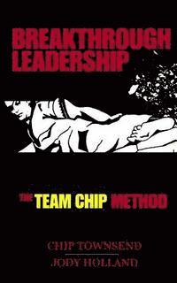 bokomslag Breakthrough Leadership: The T.E.A.M. C.H.I.P. Model