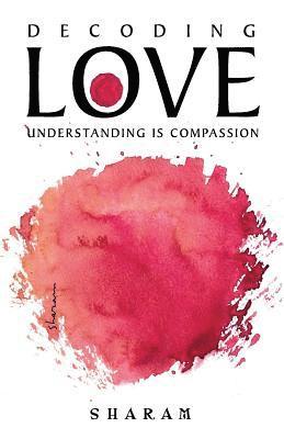 bokomslag Decoding Love: Understanding Is Compassion