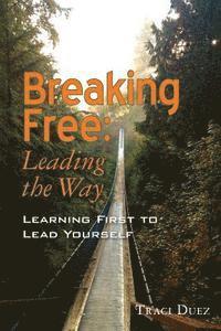 bokomslag Breaking Free: Leading the Way: Learning First to Lead Yourself