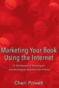 Cheri Powell - Marketing Your Book Using the Internet: A Workbook of techniques and strategies anyone can follow, Häftad