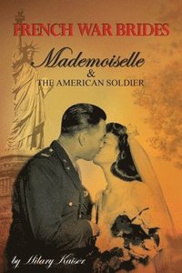 bokomslag French War Brides: Mademoiselle & The American Soldier