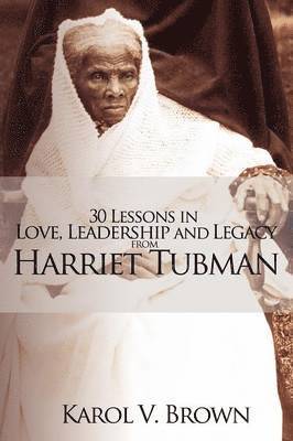 30 Lessons in Love, Leadership and Legacy from Harriet Tubman 1