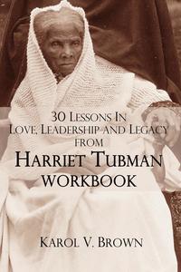 bokomslag 30 Lessons In Love,Leadership, and Legacy from Harriet Tubman, Workbook