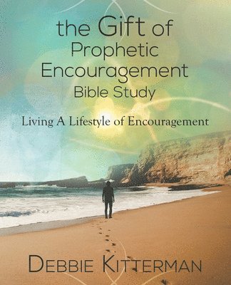 bokomslag The Gift of Prophetic Encouragement Bible Study: Living a Lifestyle of Encouragement