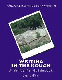 bokomslag Writing in the Rough: A Writer's Guidebook