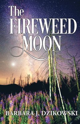 Barbara J Dzikowski - Fireweed Moon, Häftad