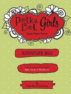 Polka Dot Girls, Knowing God, Bible Study & Workbook 1