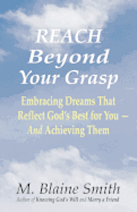 bokomslag Reach Beyond Your Grasp: Embracing Dreams That Reflect God's Best for You -- And Achieving Them