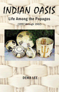 bokomslag Indian Oasis Life Among the Papagos (1957 Through 1962)