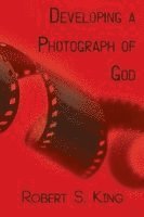 Robert S. King - Developing a Photograph of God, Häftad