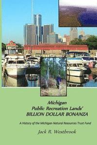 bokomslag Michigan Public Recreation Lands' BILLION DOLLAR BONANZA: The Michigan Natural Resources Trust Fund Story