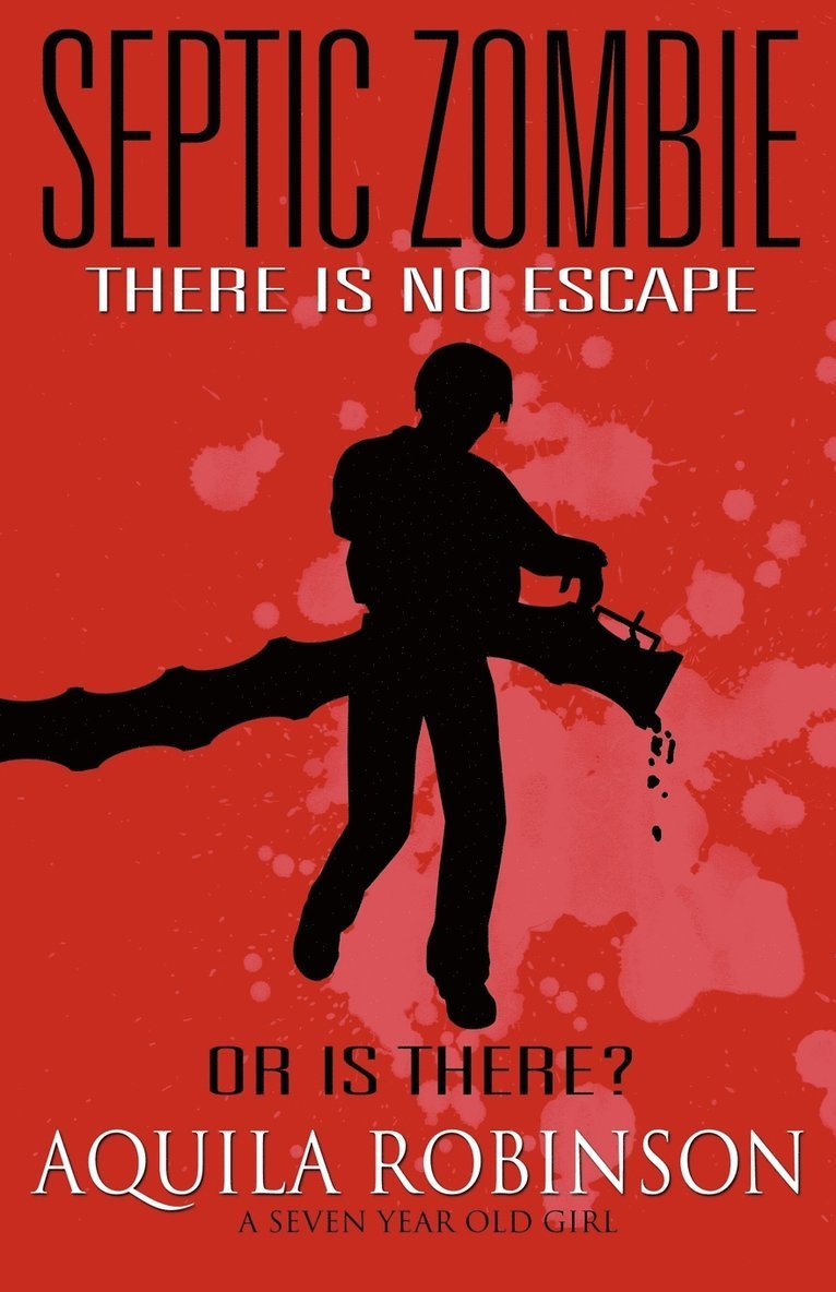 Aquila Robinson - Septic Zombie - A Short Story (Written by a Seven Year Old Home Schooled Girl), Häftad