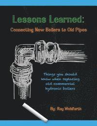 Lessons Learned: Connecting New Boilers to Old Pipes: Things you should know when replacing old commercial hydronic boilers.