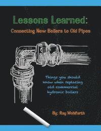 Lessons Learned: Connecting New Boilers to Old Pipes: Things you should know when replacing old commercial hydronic boilers. 1