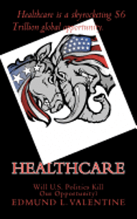 bokomslag Healthcare: Will U.S. Politics Kill Our Opportunity?