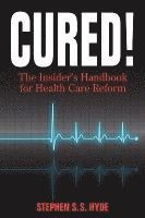 bokomslag Cured! The Insider's Handbook for Health Care Reform