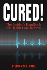 bokomslag Cured! The Insider's Handbook for Health Care Reform