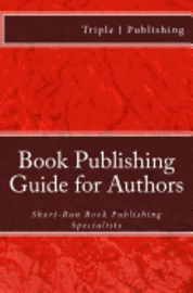 bokomslag Book Publishing Guide for Authors: Short-Run Book Publishing Specialists