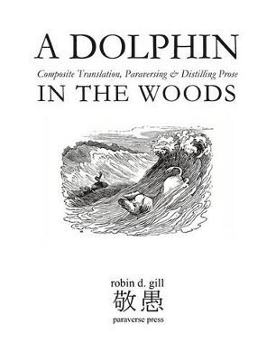 bokomslag A DOLPHIN IN THE WOODS Composite Translation, Paraversing & Distilling Prose