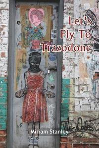 bokomslag Let's Fly To Trazodone: Poetry By Miriam Stanley