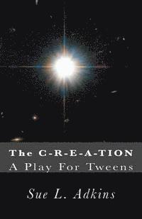 The C-R-E-A-TION: A Play For Tweens