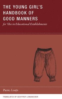 bokomslag The Young Girl's Handbook of Good Manners for Use in Educational Establishments