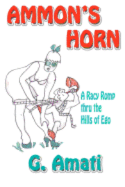 G. Amati - Ammon's Horn: A Racy Romp thru the Hills of Ego, Häftad