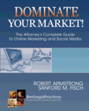 bokomslag Dominate Your Market! The Attorney's Complete Guide to Online Marketing and Social Media