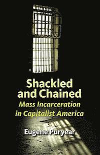 Eugene Puryear - Shackled and Chained: Mass Incarceration in Capitalist America, Häftad