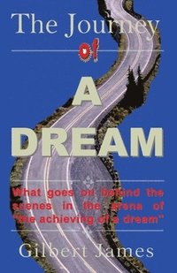 bokomslag The Journey of A Dream: What goes on backstage of the arena of "achieving a dream"