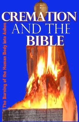 bokomslag Cremation and the Bible: Burning the Human Body into Ashes