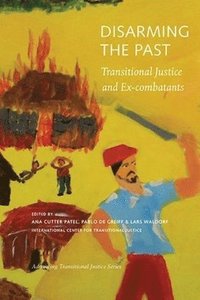 bokomslag Disarming the Past  Transitional Justice and ExCombatants