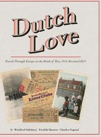 bokomslag Dutch Love: Travels Through Europe on the Brink of War, 1914; Revisited 2014