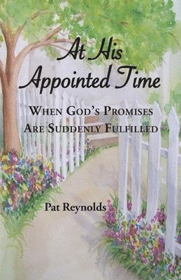 At His Appointed Time: When God's Promises Are Suddenly Fulfilled 1