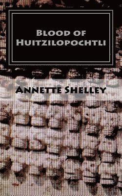 Annette Shelley - Blood of Huitzilopochtli, Häftad