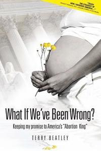 bokomslag What If We've Been Wrong: Keeping My Promise to America's 'abortion King'