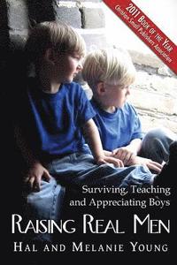 bokomslag Raising Real Men: Surviving, Teaching and Appreciating Boys