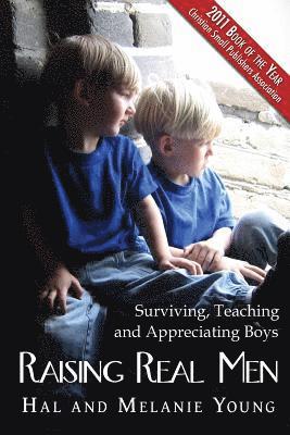 Raising Real Men: Surviving, Teaching and Appreciating Boys 1