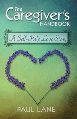 The Caregiver's Handbook: A Self-Help Love Story 1