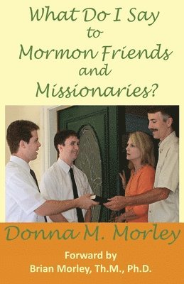 Donna Morley - What Do I Say To Mormon Friends and Missionaries?, Häftad