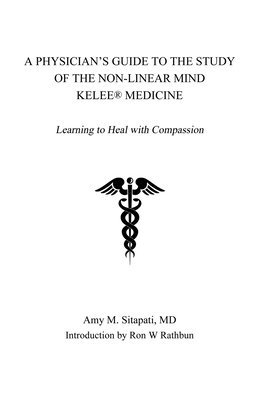 Amy Sitapati, MD Amy Sitapati - A Physician's Guide to the Study of the Non-Linear Mind - Kelee(R) Medicine: Learning to Heal with Compassion, Häftad