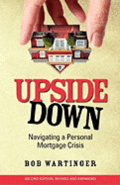 Bob Wartinger - Upside Down: Navigating a Personal Mortgage Crisis, Häftad